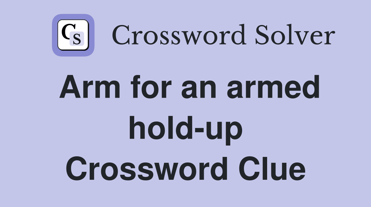 Arm for an armed holdup Crossword Clue Answers Crossword Solver